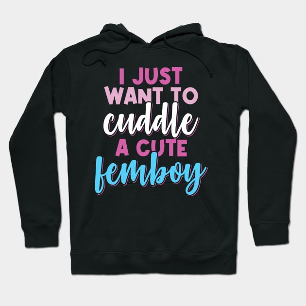 Femboy I Just Want To Cuddle With A Cute Femboy Gift Hoodie by Alex21